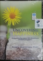 Uncovering Happiness written by Elisha Goldstein PhD performed by Eric Michael Summerer on MP3 CD (Unabridged)